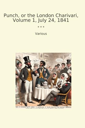 Punch, or the London Charivari, Volume 1, July 24, 1841 (Classic Books)