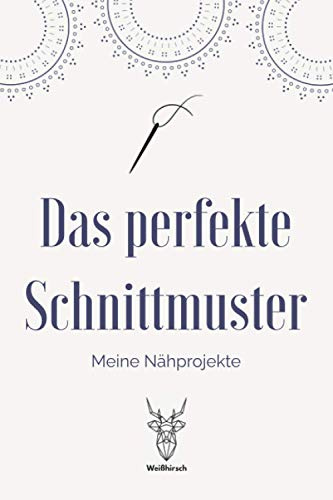 Das perfekte Schnittmuster - Meine Nähprojekte: A5 Nähplaner | Näh Skizzenbuch | 120 Seiten für Nähideen | Näh Projektbuch | Näh Auftragsbuch | ... für Näherinnen und Näher zu jedem Anlass