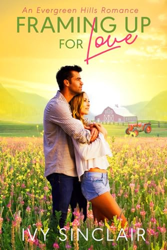 Framing Up For Love: An Evergreen Hills Romance