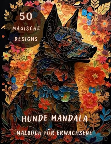 Hunde Mandala Malbuch Für Erwachsene: Entdecken Sie Die Schönheit Von Hunden in Dieser Wunderschönen Mandala Malvorlage. Es Enthält 50 Verschiedene ... Die Alle Mit Hundenmotiven Gestaltet Sind