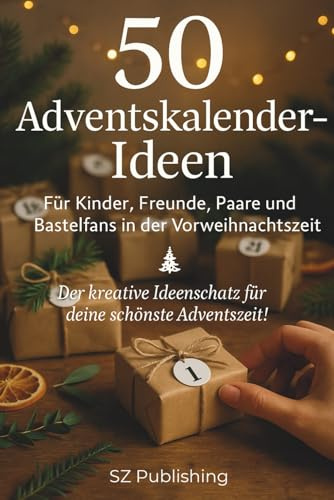 50 Adventskalender-Ideen: Für Kinder, Freunde, Paare und Bastelfans in der Vorweihnachtszeit