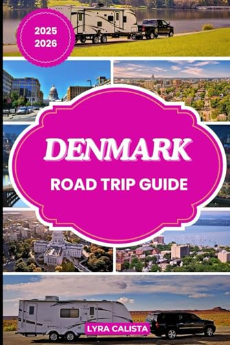 DENMARK ROAD TRIP GUIDE 2025-2026: A Vibrant Road Trip Blueprint through Denmark’s Diverse Regions, Epic Landmarks, And Local Delights