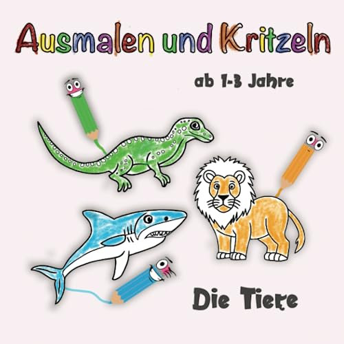 Ausmalen und Kritzeln ab 1-3 Jahre: Ein Malbuch für Kleinkinder für Jungen und Mädchen mit süßen Cartoon-Tieren.