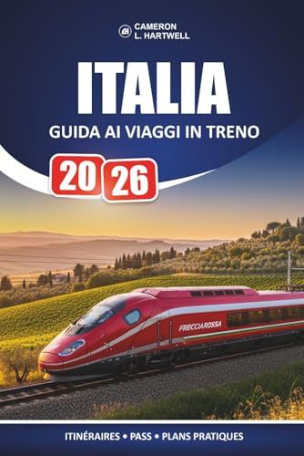 Italia Guida Ai Viaggi In Treno 2026: Consigli ferroviari mirati per visitatori alla prima esperienza che pianificano fermate cittadine con un budget realistico