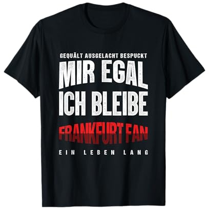 Mir Egal Ich Bleibe Frankfurt Fan Fußball Fanclub Geschenk T-Shirt