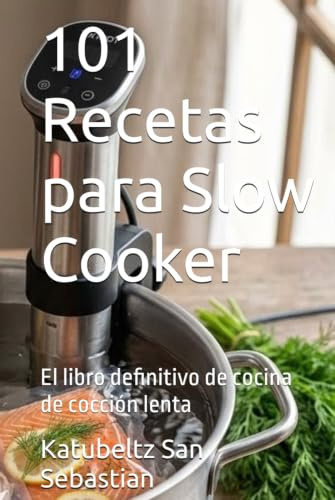 101 Recetas para Slow Cooker: El libro definitivo de cocina de cocción lenta