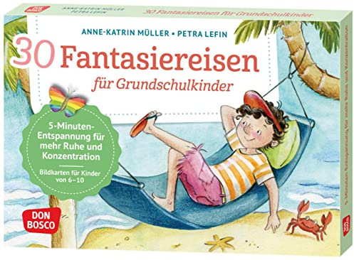 30 Fantasiereisen für Grundschul-Kinder: 5-Minuten-Entspannung für mehr Ruhe und Konzentration: Bildkarten für Kinder von 6 bis 10, ... und innere Balance. 30 Ideen auf Bildkarten)