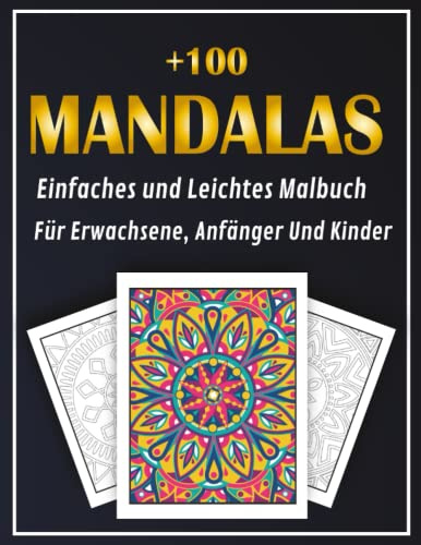 +100 Mandalas Einfaches und Leichtes Malbuch Für Erwachsene, Anfänger Und Kinder: Malbuch mit über 100 wunderschönen Mandalas zum Stressabbau und zur ... Edition) (Mandalas Coloring Books Collection)
