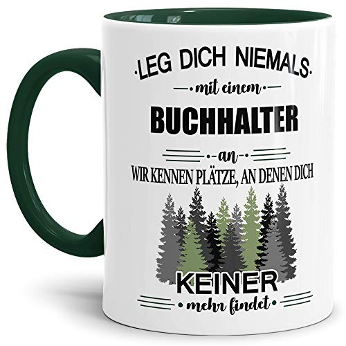 Berufe-Tasse Leg dich niemals mit einem Buchhalter an - Geschenk-Idee/Büro/Job/Arbeit/Witzig/Lustig/Innen & Henkel Dunkelgrün