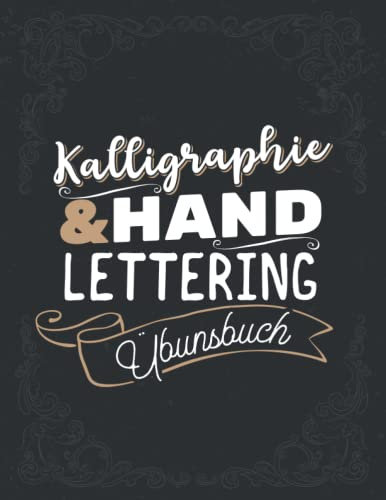 Kalligraphie & Handlettering Übungsbuch: Durchdachtes Handlettering Übungsheft für Erwachsene. Kalligrafie Übungsblätter. 100 Seiten A4. Kalligraphie lernen für Einsteiger