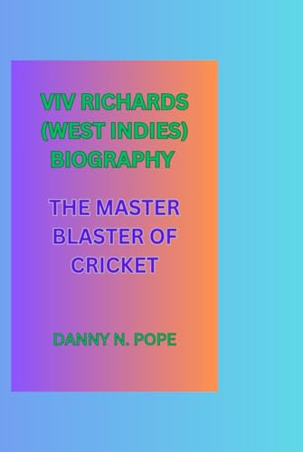 VIV RICHARDS (WEST INDIES) BIOGRAPHY: THE MASTER BLASTER OF CRICKET