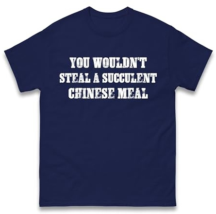 You Wouldn’t Steal A Succulent Chinese Meal T-Shirt – Viral Meme Quote Tee – Funny Internet Joke Top for Men Women – Unisex Humour Shirt (Navy, 5 Years)