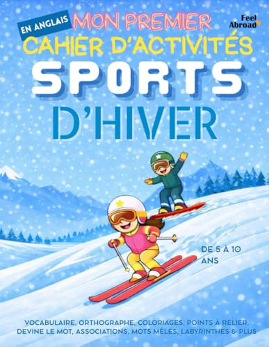 Mon Premier Cahier d’Activités en Anglais : Sports d’Hiver – Vocabulaire, Orthographe, Coloriages, Points à Relier, Devine le Mot, Associations, Mots ... vocabulaire, Thème sports d’hiver, ESL