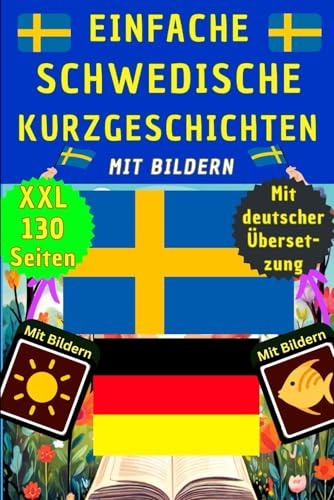Schwedische Kurzgeschichten mit Bildern - Schwedisch Deutsch zweisprachig – Schwedisch lernen für Anfänger und Kinder in 30 Tagen – Grundwortschatz ... - als Lernheft, Wörterbuch und Kinderbuch