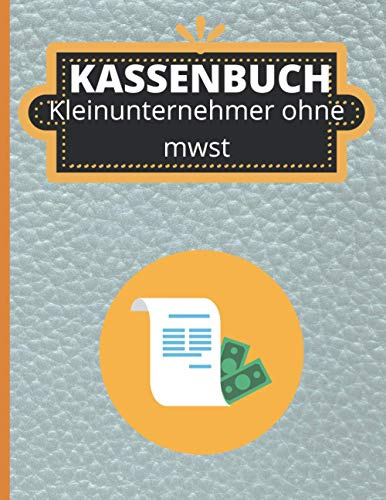 Kassenbuch Kleinunternehmer ohne MwSt: Einnahmen Überschuss Rechnung/Ausgaben Buchführung für Kleingewerbe und Kleinunternehmer