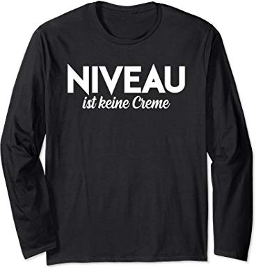 Niveau ist keine Creme, Statement, Sarkastisch, Niveau Langarmshirt