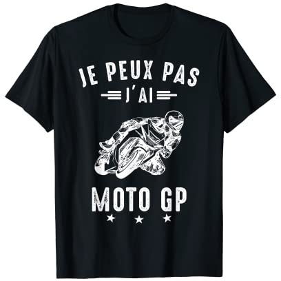 Je Peux Pas J'Ai Moto GP Courses Motos Motard Humour T-Shirt