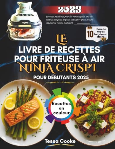 Le livre de recettes pour friteuse à air Ninja CRISPi pour débutants 2025: Perdre du poids sans effort grâce à votre appareil de cuisine intelligent