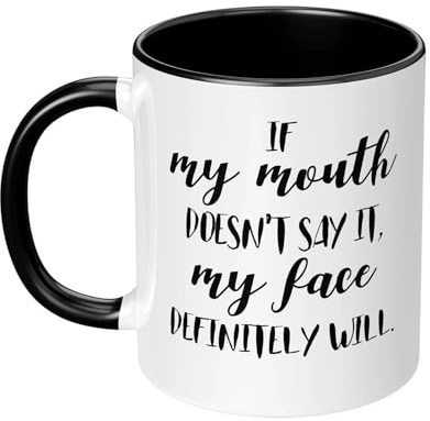 If My Mouth Doesn't Say It My Face Will Ceramic Cup, Funny Mugs for Men Women, Funny Coffee Mug Birthday Christmas Funny Present Gift for Him, Her, Family, Friends, Colleague, Partner (C)