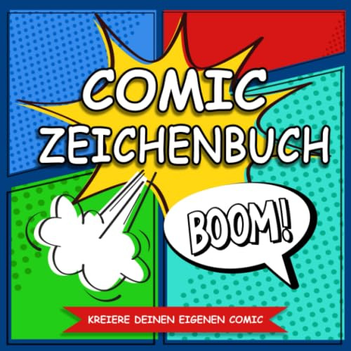 Comic Zeichenbuch - Kreiere Deinen Eigenen Comic: Das Kreative Buch Zum Gestalten Und Zeichnen Von Comics - Geeignet Für Erwachsene, Teenager & Kinder - Über 100 leere Comic Seiten Zum Zeichnen
