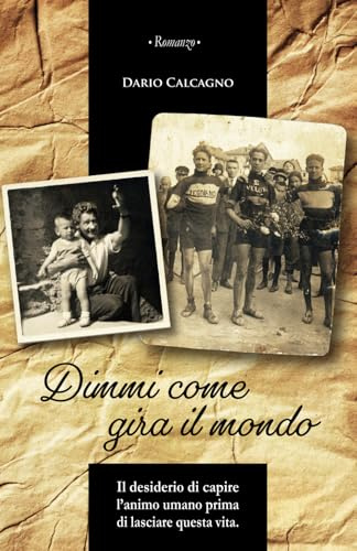 Dimmi come gira il mondo: Il desiderio di capire l’animo umano prima di lasciare questa vita.