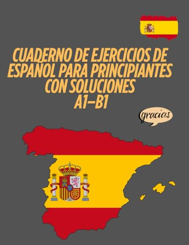 Cuaderno de ejercicios de español para principiantes Con soluciones A1–B1: Gramática, vocabulario, lectura y escritura – Con soluciones completas para el autoaprendizaje