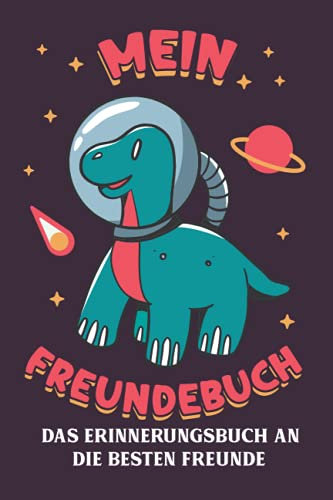 Mein Freundebuch: Ein Cooles Erinnerungsbuch An Gute Freunde. - Astronauten - Dinosaurier - Raumfahrt - Freundebuch Weltraum Für Jungs & Mädchen. Super Geschenk für Kindergarten oder Einschulung.
