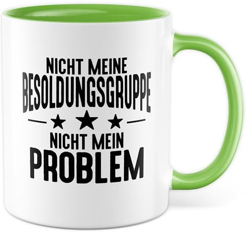 Tasse Beamter Geschenk Nicht meine Besoldungsgruppe - Nicht mein Problem, Kaffeetasse 330ml aus Keramik - Beamte Büro Staat Humor Kaffee-Becher