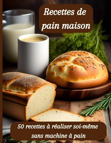 Recettes de pain maison : 50 recettes à réaliser soi-même sans machine à pain: livre de recettes de pain maison, carnet de recettes de pain