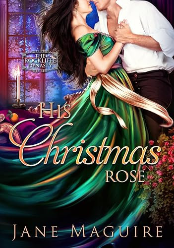 His Christmas Rose: The Rockliffe Dynasty Book 4