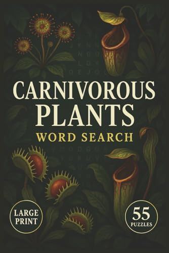 Carnivorous Plants Word Search: Explore the Fascinating World of Venus Flytraps, Pitcher Plants, and More with 55 Fun and Educational Word Search Puzzles