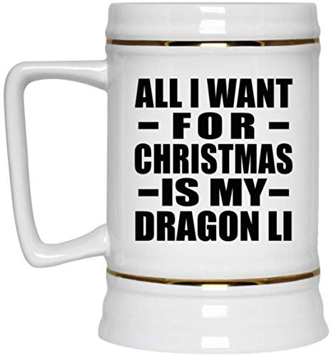 Designsify Gifts, All I Want for Christmas is My Dragon Li, 22oz Beer Stein Ceramic Tankard Mug with Handle for Freezer - for Birthday Anniversary Christmas Mothers Day Fathers Day Party