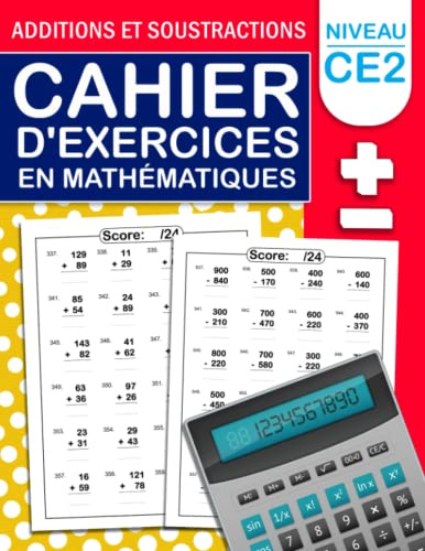 Cahier D'exercices en Mathématiques CE2 / Additions et Soustractions: Exercices de calcul pour CE2 / CAHIER DE CALCUL Additions et Soustractions pour ... Cahier d'exercices pour progresser en calcul
