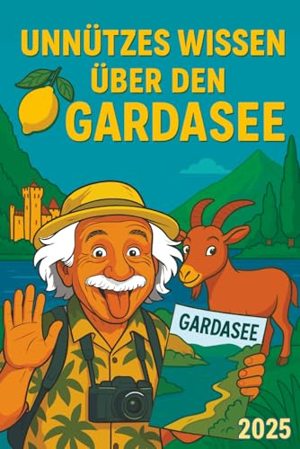 Unnützes Wissen über den Gardasee: skurrile Fakten zwischen Zitronen, Ziegen & Zypressen
