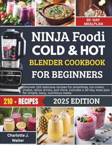 NINJA FOODI COLD AND HOT BLENDER COOKBOOK FOR BEGINNERS: Discover 210 healthy & delicious recipes for smoothies, skinglow, shakes, detox drinks, ... plan for simple, tasty, nutritional meals.