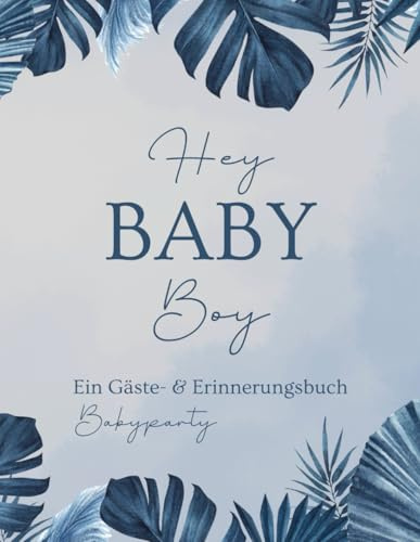 Babyparty Gästebuch: Hey Baby Boy, Erinnerungsbuch zum Ausfüllen, blau, Jungen: Geschenk für Schwangere , Geschenk zur Babyparty, farbige Innenseiten