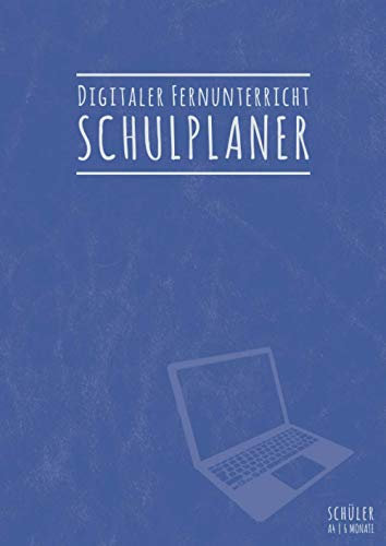 Digitaler Fernunterricht Schulplaner Schüler: Undatiert Schülerkalender für Digitale Bildung Schule Online und Homeschooling | 6 Monate A4 Blau Version 2020 2021
