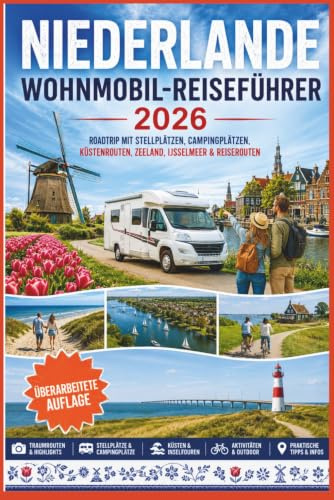 Niederlande Wohnmobil-Reiseführer 2026: Roadtrip mit Stellplätzen, Campingplätzen, Küstenrouten, Zeeland, IJsselmeer & Reiserouten