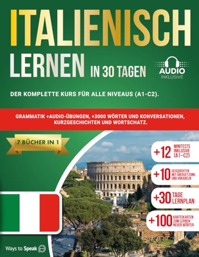 ITALIENISCH LERNEN IN 30 TAGEN: 7 Bücher in 1: Der komplette Kurs für alle Niveaus (A1-C2). Grammatik +Audio-Übungen, +3000 Wörter und Konversationen, Kurzgeschichten und Wortschatz.