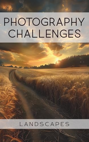 Photography Challenges - Landscapes: 50 tasks and ideas for landscape photography | for photography enthusiasts, beginners, advanced photographers