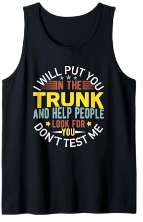 Te pondré en el baúl, no me pongas a prueba. Camiseta sin Mangas
