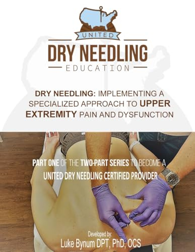 Dry Needling: Implementing a Specialized Approach to UPPER EXTREMITY Pain and Dysfunction (Dry Needling Course Manuals)