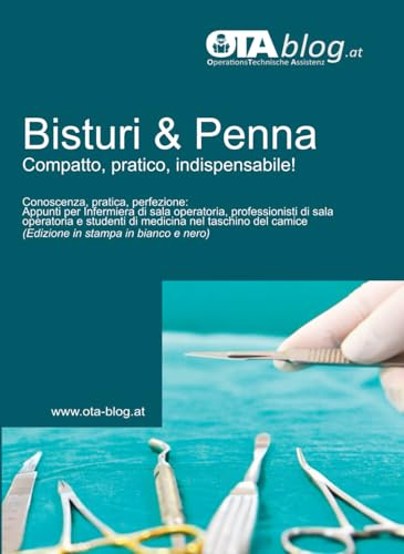 Bisturi e penna - Compatto, pratico, indispensabile!: Conoscenza, pratica, perfezione: Appunti per Infermiera di sala operatoria, professionisti di ... camice (Edizione in stampa in bianco e nero)