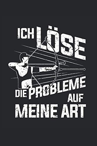 Ich löse die Probleme auf meine Art: Bogenschießen Notizbuch - Toller linierter Notizblock für Bogenschützen - 120 linierte Seiten um Notizen fürs ... | Geschenk für den Bogensport Schützenverein.