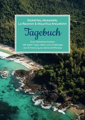 Südafrika, Mosambik, La Reunion & Mauritius Kreuzfahrt Tagebuch - Zum Selbstbeschreiben - Mit tollen Tipps, Ideen und Challenges - Zur Erinnerung an deine Schiffsreise