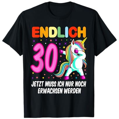 Endlich 30 jetzt muss ich nur noch erwachsen werden Einhorn T-Shirt