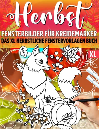 Herbst Fensterbilder für Kreidemarker: Herbstdeko Schablonen mit schöne und große Herbst Motive - Herbstliche Fensterdeko Vorlagenbuch für ... Window Color Vorlagen für Erwachsene