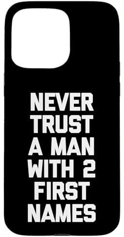 Nunca confíes en un Hombre con 2 Nombres de Pila, Dicho Divertido sarcástico Carcasa para iPhone 15 Pro MAX