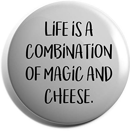 Hippowarehouse Life Is A Combination Of Magic And Cheese Badge Various Sizes 38mm 50mm 75mm