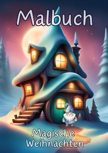 Magische Weihnachten Malbuch: Wichtel und Weihnachtsmalbuch für Kinder ab 6 Jahren